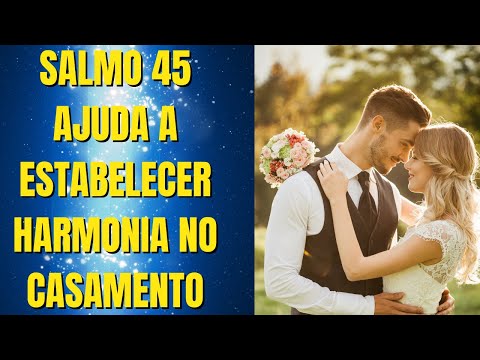 Salmo 45 ajuda a estabelecer harmonia no casamento