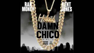 RAH MONEY RAMON | DAMN CHICO FT. KENT JONES (Audio)
