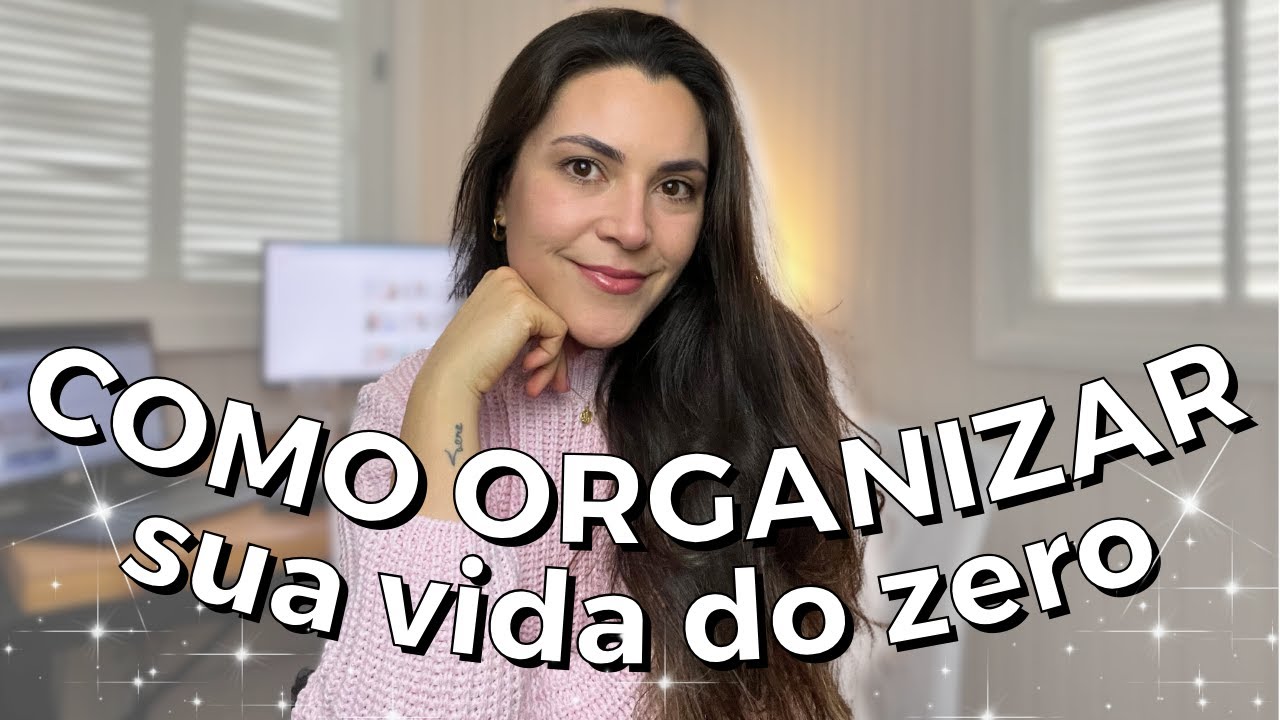 Como organizar a vida do zero