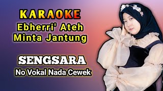 Download lagu Eberrik Ateh Minta Jantung Karaoke Nada Cewek (Sengsara - No Vokal) Versi Saronen mp3