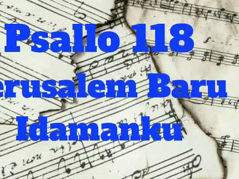 Psallo 118-Yerusalem Baru Idamanku