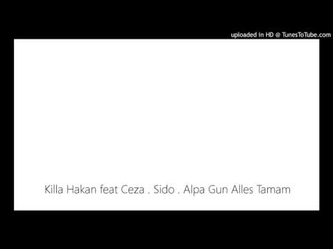 Killa Hakan feat Ceza . Sido . Alpa Gun Alles Tamam