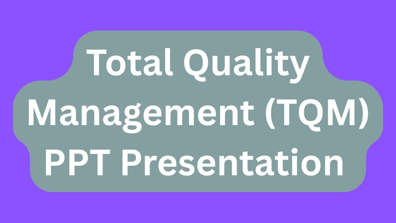 Total Quality Management (TQM) PPT Presentation Seminar Download: Principles, Pros and Cons