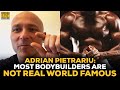 Adrian Pietrariu: Most Bodybuilders Are Not Real World Famous