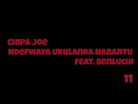 Chipa Joe - Ndefwaya Ukulanda Nabantu ft. Benluchi
