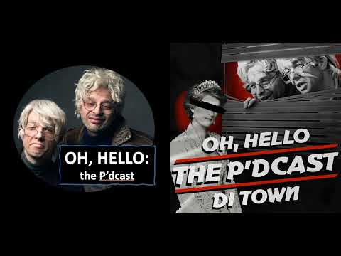 Oh, Hello: the P'dcast (complete)
