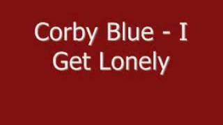 Corby Blue - I Get Lonely (Lyrics)