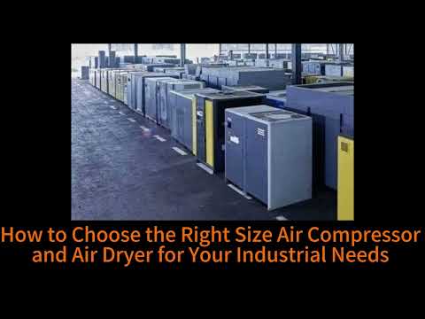 How to choose the right size air compressor and air dryer for your industrial needs? 