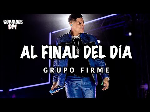 Grupo Firme - Al Final Del DIa Letra