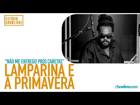 Lamparina E A Primavera - Não Me Entrego Pros Caretas - Ao Vivo no Estúdio Showlivre 2020