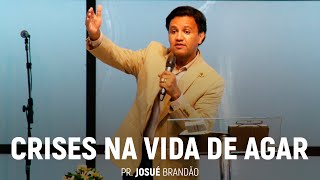 Crises na Vida de Agar | Pr. Josué Brandão