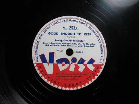 GOOD ENOUGH TO KEEP by Benny Goodman Sextet on V Disc 253 1944