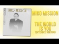 Miko Mission - The World is You (Extended ...