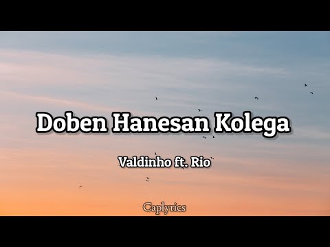 Valdinho ft. Rio - Doben Hanesan Kolega(lyrics)🎵