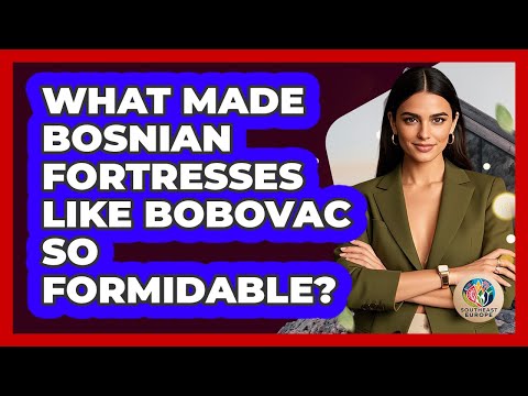 What Made Bosnian Fortresses Like Bobovac So Formidable? - TalkingSoutheastEurope