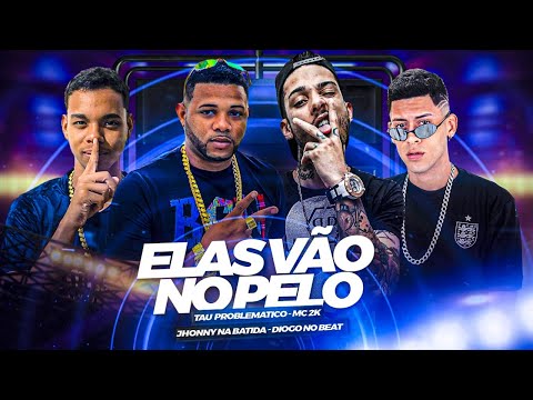 ELAS VÃO NO PELO - TAU PROBLEMATICO E MC 2K E JHONNY NO BEAT E DIOGO NO BEAT