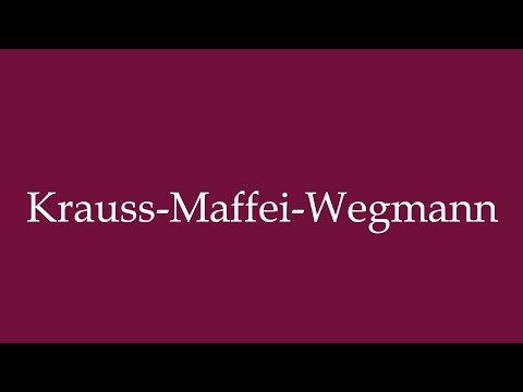 How to Pronounce ''Krauss-Maffei-Wegmann'' Correctly in German