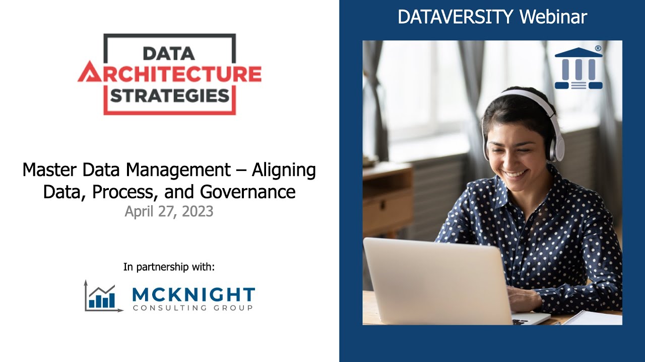 Data Architecture Strategies: Master Data Management – Aligning Data, Process, and Governance