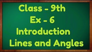 Class - 9th, Ex - 6 Introduction (Lines and Angles) Maths NCERT CBSE