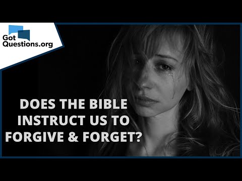 Does the Bible instruct us to forgive and forget? | GotQuestions.org