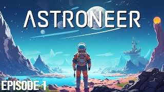 Starting from Scratch /// Astroneer /// EP 1