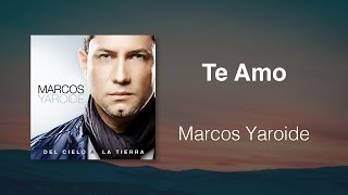 Te Amo - Marcos Yaroide (música cristiana, letras incluidas)