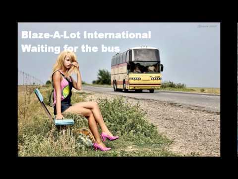 Blaze-A-Lot International - Waiting for the bus