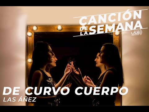 Las Áñez en la Canción de la semana, De curvo cuerpo