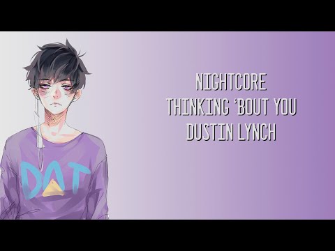 Thinking 'Bout You - Dustin Lynch - Nightcore