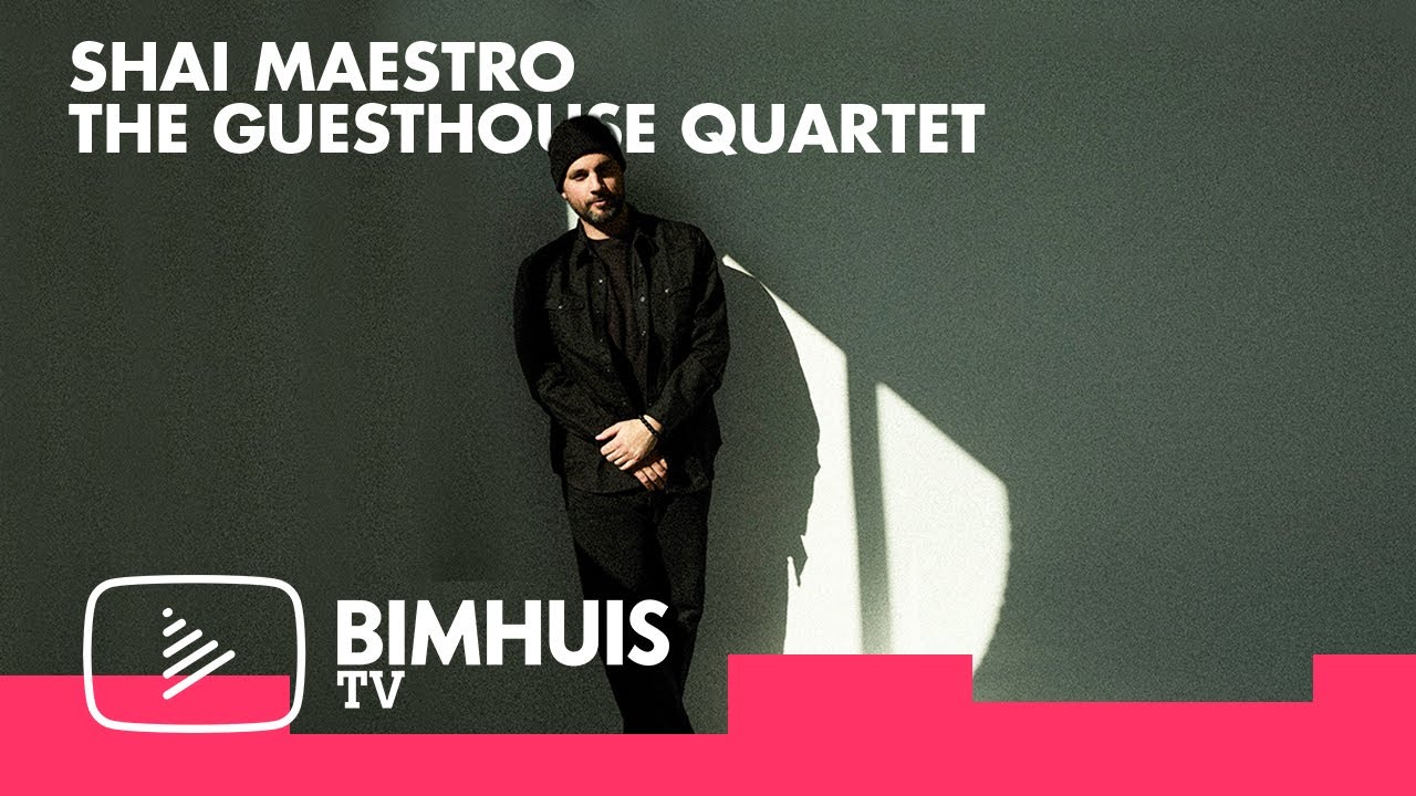 BIMHUIS TV Presents: Shai Maestro The Guesthouse Quartet