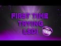 FIRST TIME DOING LSD ACID