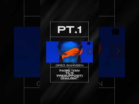 Greg Bahnsen - APOLOGETICS - Pt.1 Van Til's Presuppositionalism