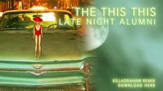 Late Night Alumni - The This This (KillaGraham Remix)