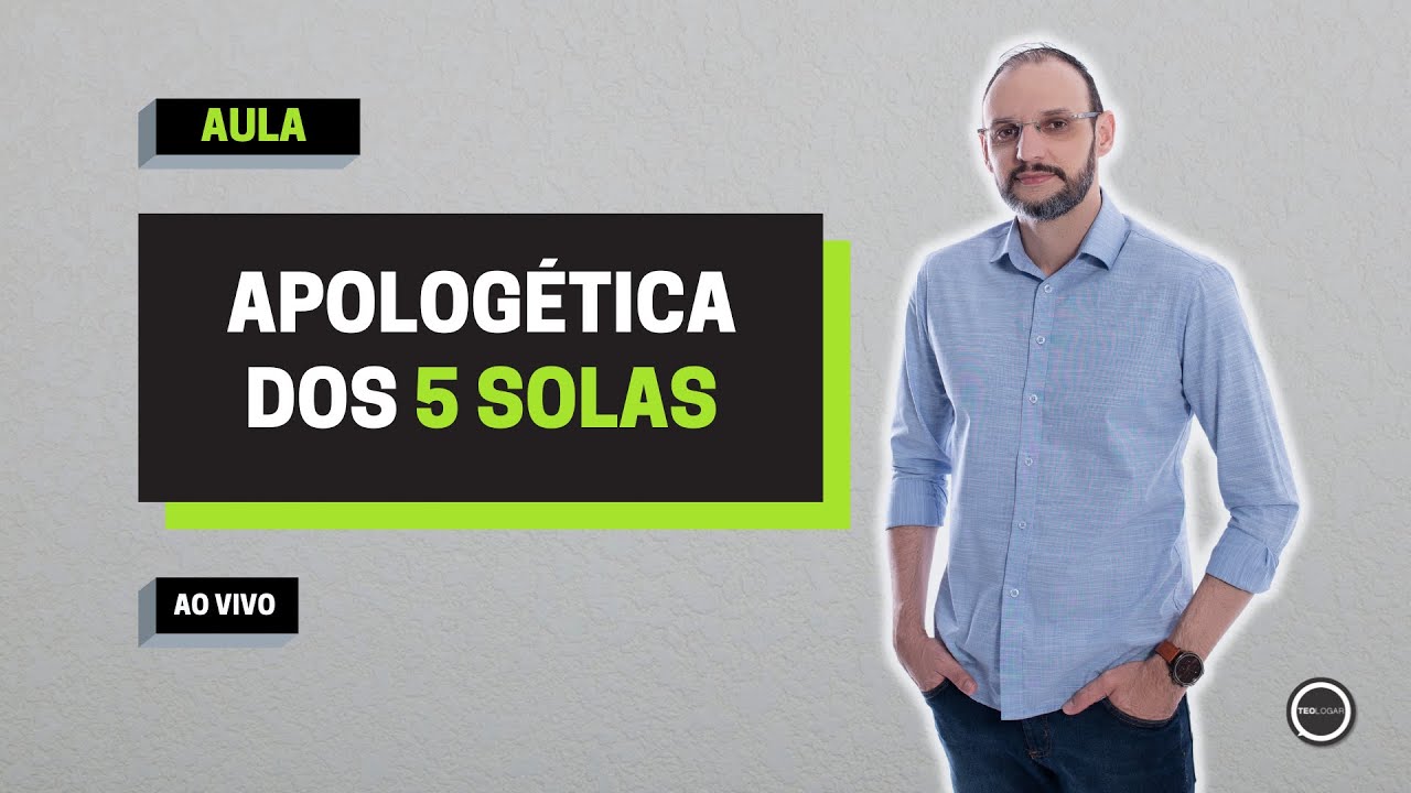 AULA | APOLOGÉTICA DOS 5 SOLAS