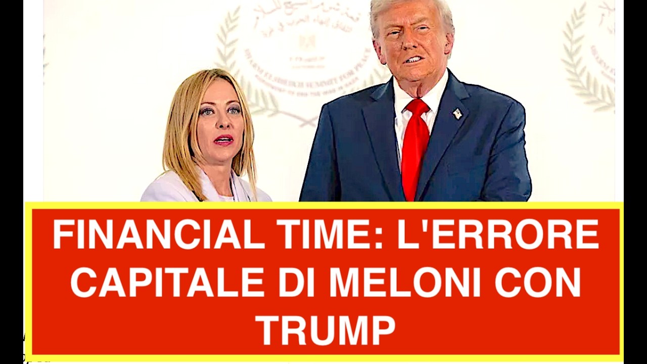 FINANCIAL TIME: L'ERRORE CAPITALE DI MELONI CON TRUMP. LA CRITICA BRITANNICA