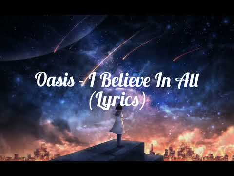 Oasis - I Believe In All (Lyrics)