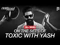 A THR India Exclusive On The Sets Of Toxic With Yash Anupama Chopra