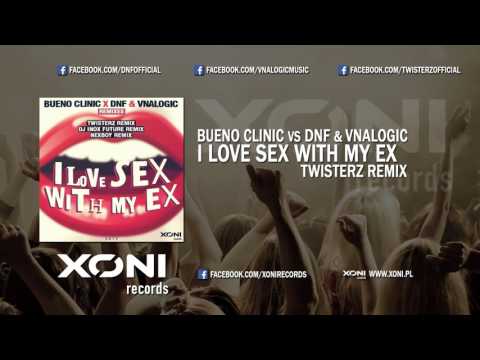Bueno Clinic vs DNF & Vnalogic - I Love Sex With My Ex (TWISTERZ Remix)