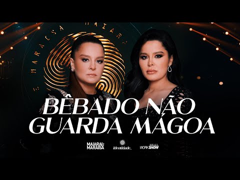 Maiara e Maraisa - Bêbado Não Guarda Mágoa