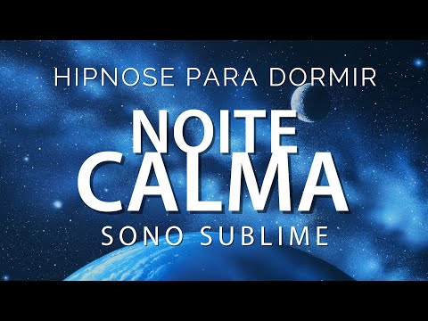 HIPNOSE PARA DORMIR - NOITE CALMA, SONO PROFUNDO, RELAXAMENTO COMPLETO