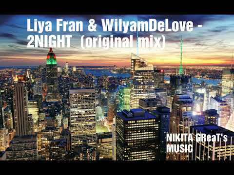 Liya Fran & WilyamDeLove - 2NIGHT  (original mix).