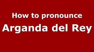 How to pronounce Arganda Del Rey