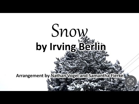 Snow by Irving Berlin - arranged by Nathan Vogel and Sam Fierke