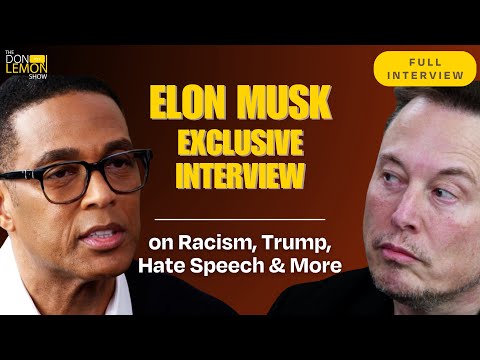 Elon Musk on Racism, Bailing Out Trump, Hate Speech, and More - The Don Lemon Show (Full Interview)