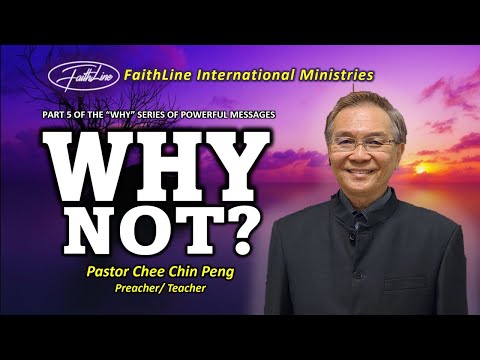 WHY NOT? - Pastor Chee Chin Peng
