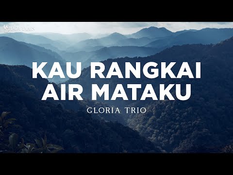 Kau Rangkai Air Mataku - Gloria Trio (Lirik) Lagu Rohani