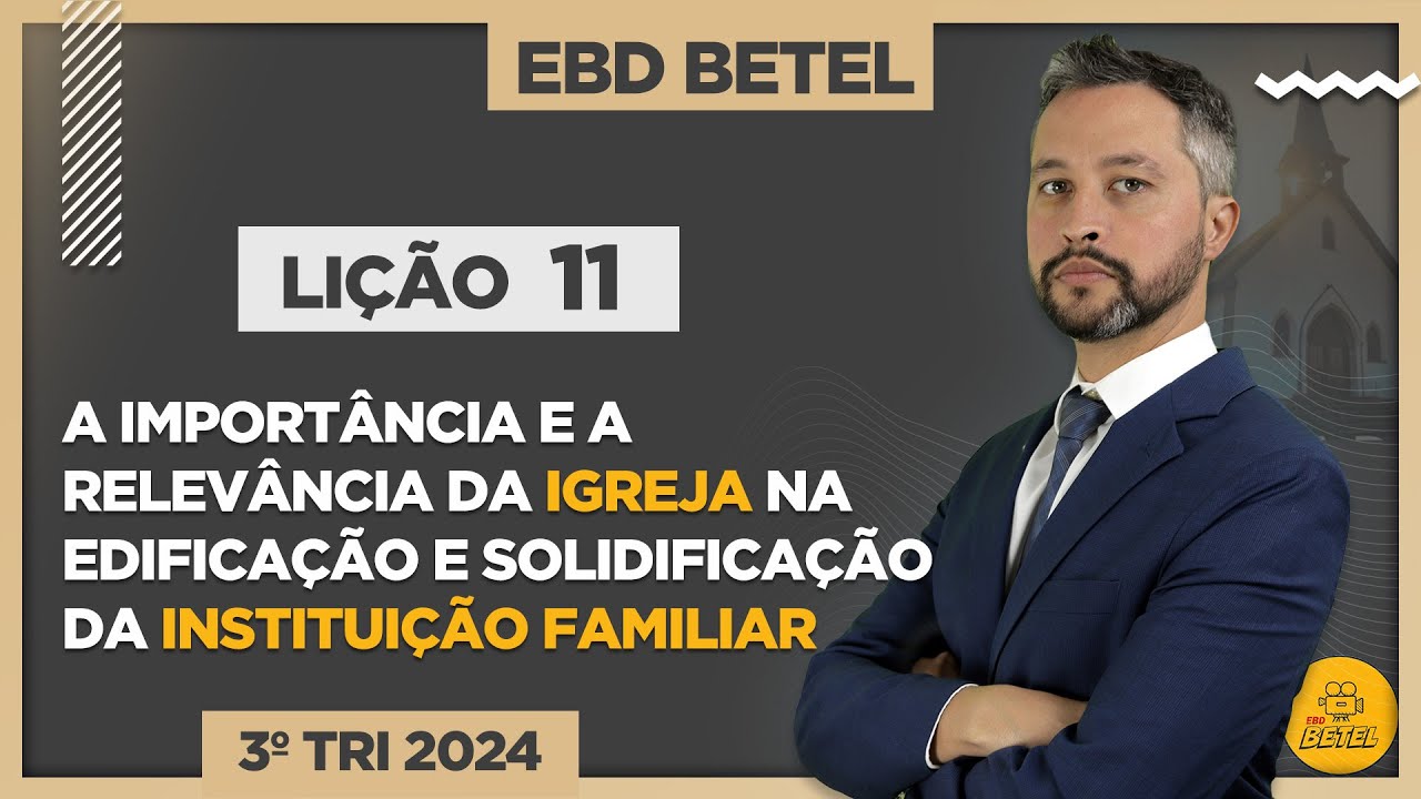 Lição 11 A importância e a relevância da igreja na edificação e solidificação d instituição familiar