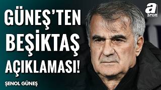 Şenol Güneş Beşiktaş Sessizliğini Bozdu