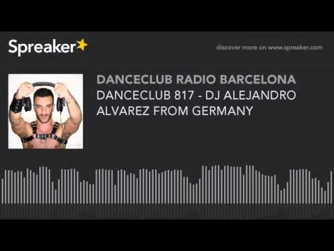 DANCECLUB 817 - DJ ALEJANDRO ALVAREZ FROM GERMANY (parte 7 de 8, hecho con Spreaker)