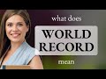 World Record What Is WORLD RECORD Meaning